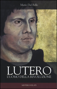 Lutero. L'uomo della rivoluzione - Mario Dal Bello