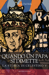 Quando un papa si dimette. La storia di Celestino V - Mario Dal Bello