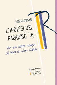 L'ipotesi del paradiso '49. Per una lettura teologica del testo di Chiara Lubich - Declan O'Byrne