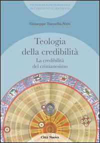 La credibilità del cristianesimo. Teologia della credibilità - Giuseppe Tanzella Nitti