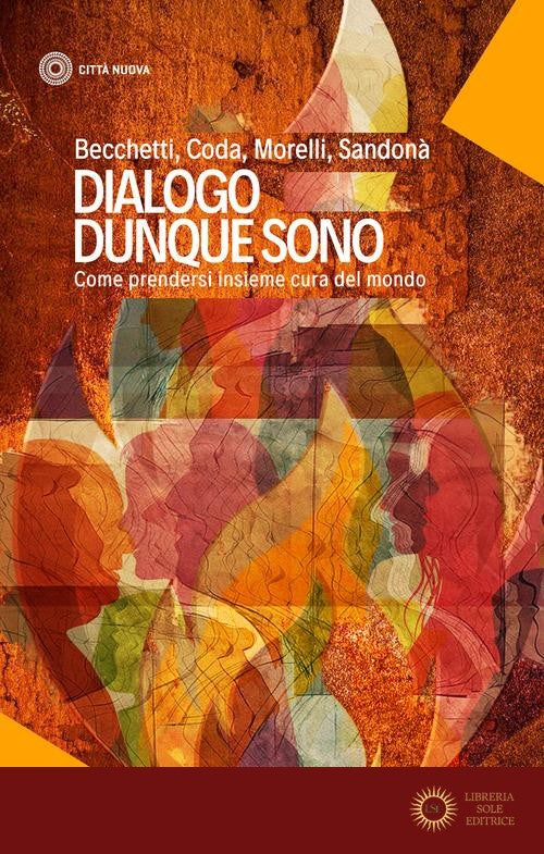 Dialogo dunque sono. Come prendersi insieme cura del mondo - Leonardo Becchetti, Piero Coda, Ugo Morelli