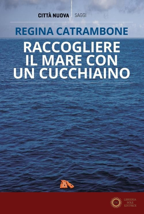 Raccogliere il mare con un cucchiaino - Regina Catrambone