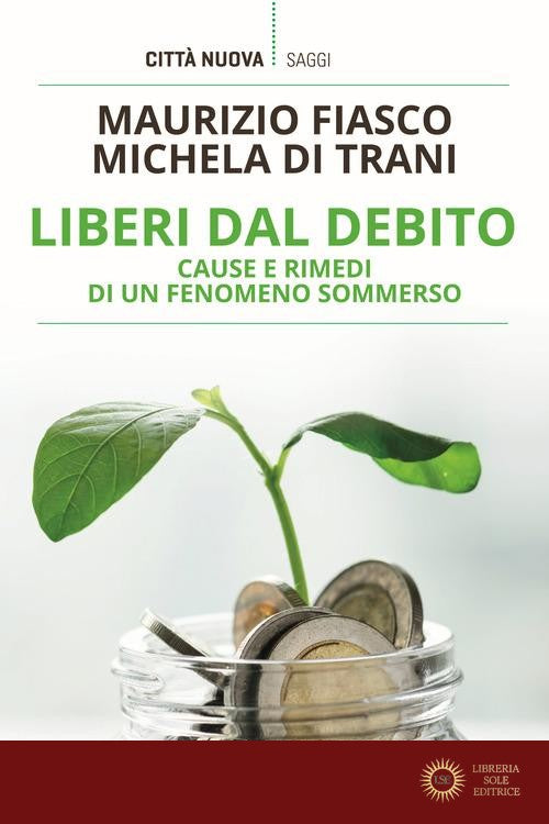 Liberi dal debito. Cause e rimedi di un fenomeno sommerso - Maurizio Fiasco, Michela Di Trani