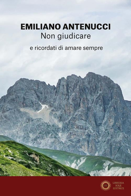 Non giudicare. E ricordati di amare sempre - Emiliano Antenucci