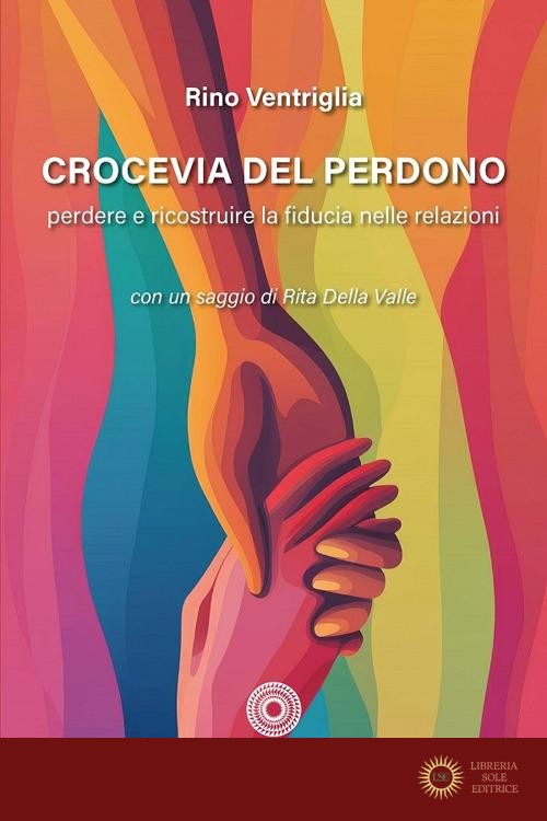 Crocevia del perdono. Perdere e ricostruire la fiducia nelle relazioni - Rino Ventriglia