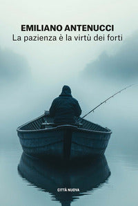 La pazienza è la virtù dei forti - Emiliano Antenucci