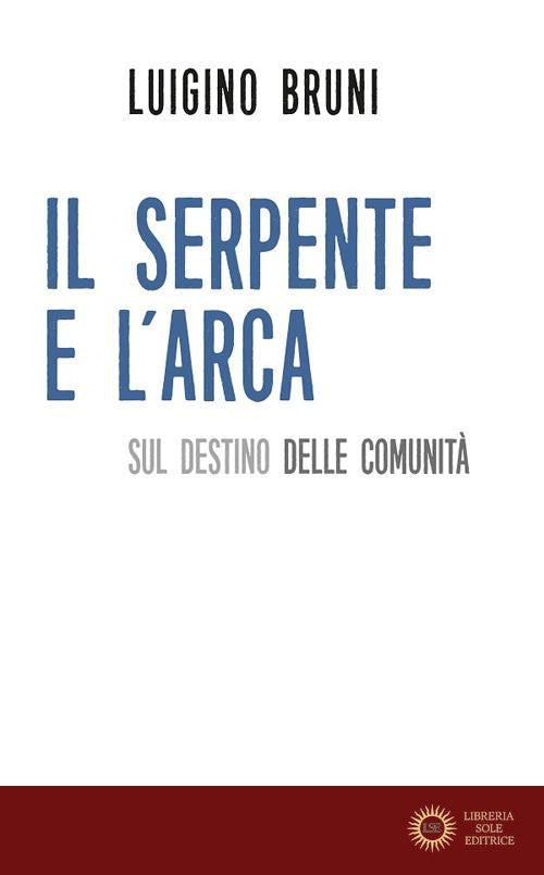 Il serpente e l'arca. Sul destino delle comunità - Luigino Bruni