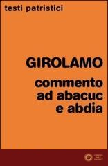 Commenti ad Abacuc e Abadia - Girolamo (san)