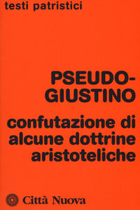 Confutazione di alcune dottrine aristoteliche - Pseudo Giustino
