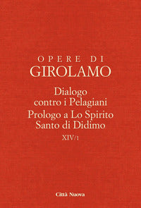 Dialogo contro i pelagiani. Prologo a Lo Spirito Santo di Didimo - Girolamo (san)