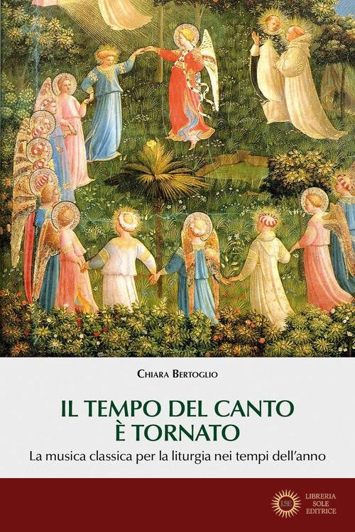 Il tempo del canto è tornato. La musica classica per la liturgia nei tempi dell'anno - Chiara Bertoglio
