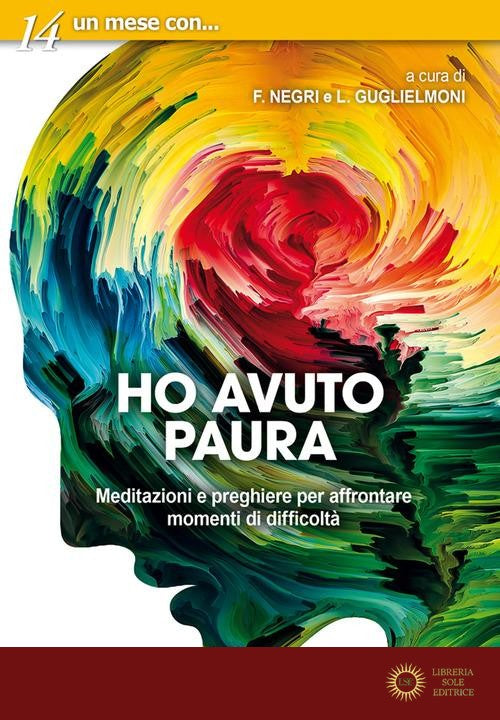 Ho avuto paura. Meditazioni e preghiere per affrontare momenti di difficoltà - L. Guglielmoni, F. Negri
