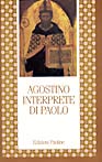 Agostino interprete di Paolo. Commento di alcune questioni tratte dalla lettera ai Romani. Commento incompiuto della lettera ai Romani - Agostino (sant')