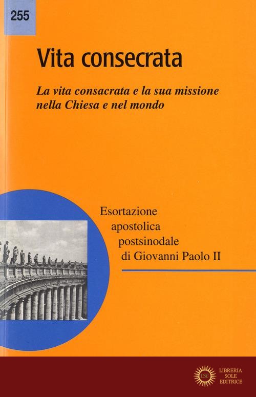 Vita consecrata. Esortazione apostolica postsinodale. La vita consacrata e la sua missione nella Chiesa. Nota pastorale - Giovanni Paolo II