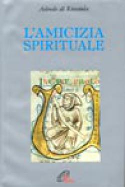 L'amicizia spirituale - Aelredo di Rievaulx