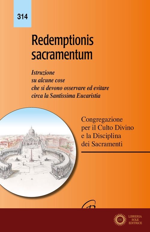 Redemptionis sacramentum. Istruzione su alcune cose che si devono osservare ed evitare circa la santissima eucaristia - Congregazione per il culto divino e