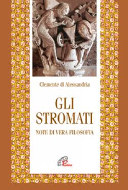 Gli stromati. Note di vera filosofia. Nuova ediz. - Clemente Alessandrino (san)