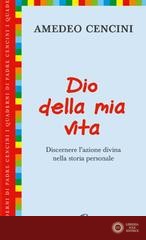 Dio della mia vita. Discernere l'azione divina nella storia personale - Amedeo Cencini