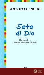 Sete di Dio. Dal desiderio alla decisione vocazionale - Amedeo Cencini