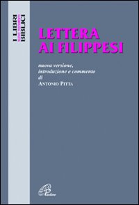 Lettera ai Filippesi. Nuova versione, introduzione e commento - Antonio Pitta
