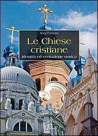 Le chiese cristiane. Identità ed evoluzione storica - Ernesti Jorg
