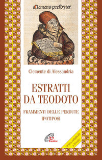 Estratti da Teodoro. Frammenti delle perdute ipotiposi. Testo originale a fronte - Clemente Alessandrino (san)