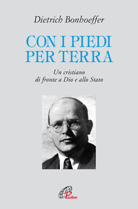 Con i piedi per terra. Un cristiano di fronte a Dio e allo Stato - Dietrich Bonhoeffer