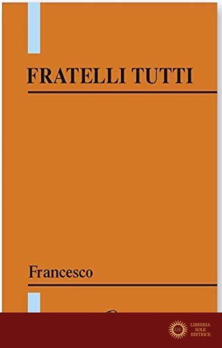 Fratelli tutti. Lettera enciclica sulla fratellanza e l'amicizia sociale. Ediz. integrale - Francesco (Jorge Mario Bergoglio)