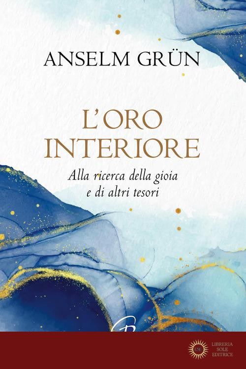 L'oro interiore. Alla ricerca della gioia e di altri tesori. Nuova ediz. - Anselm Grün