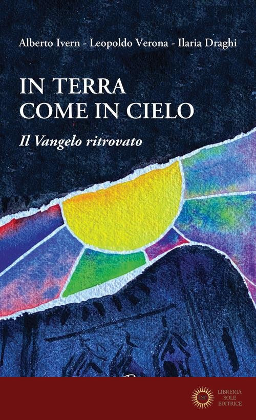In terra come in cielo. Il Vangelo ritrovato - Alberto Ivern, Leopoldo Verona, Ilaria Draghi