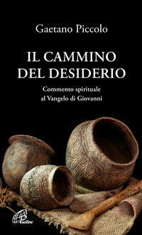 il cammino del desiderio. Commento spirituale al Vangelo di Giovanni - Gaetano Piccolo
