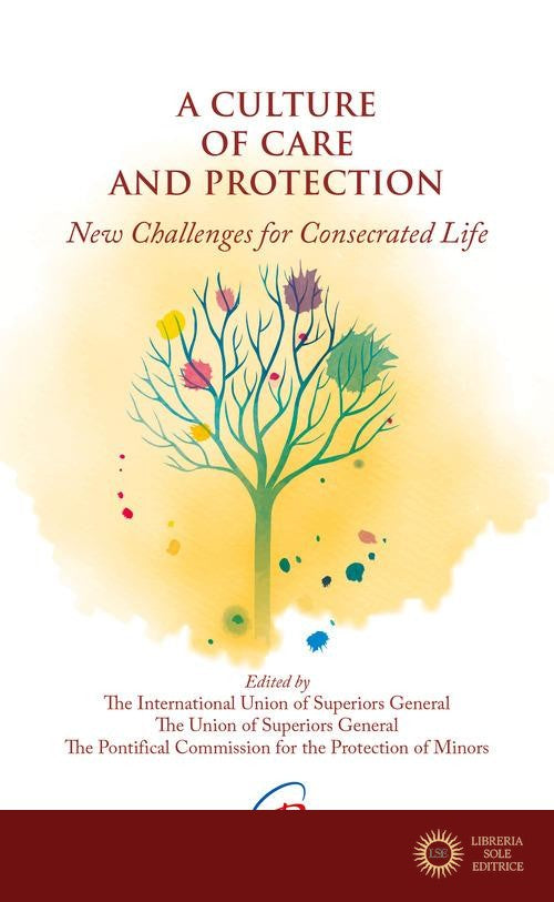 A culture of care and protection. New challenges for consecrated life - Unione Internazionale delle Superiore Generali, Unione dei Superiori Generali, Pontifical Commission for the Protection of Minors