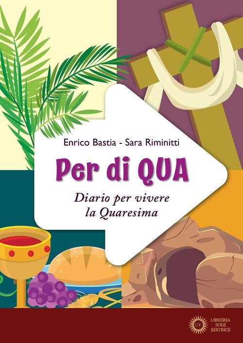 Per di qua. Diario per vivere la Quaresima. Ediz. illustrata - Enrico Bastia, Sara Riminitti