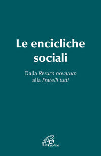 Le Encicliche sociali. Dalla Rerum novarum alla Fratelli tutti - R. Beghini