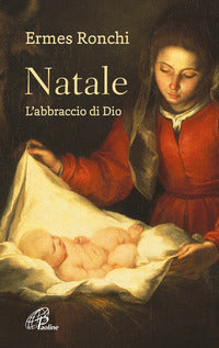 Natale. L'abbraccio di Dio - Ermes Ronchi