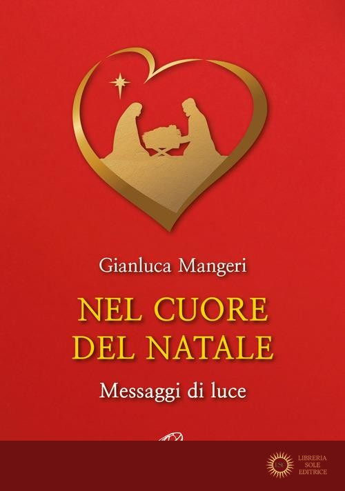 Nel cuore del Natale. Messaggi di luce. Ediz. illustrata - Gianluca Mangeri