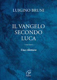 Il Vangelo secondo Luca. Una rilettura - Luigino Bruni