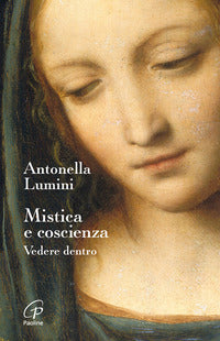 Mistica e coscienza. Vedere dentro - Antonella Lumini