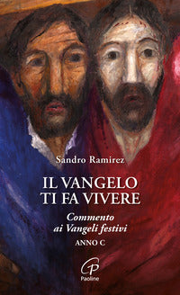 Il Vangelo ti fa vivere. Commento ai Vangeli festivi. Anno C - Sandro Ramirez