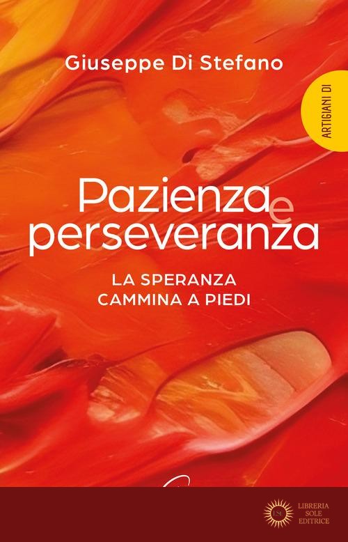 Pazienza e perseveranza. La speranza cammina a piedi - Giuseppe Di Stefano