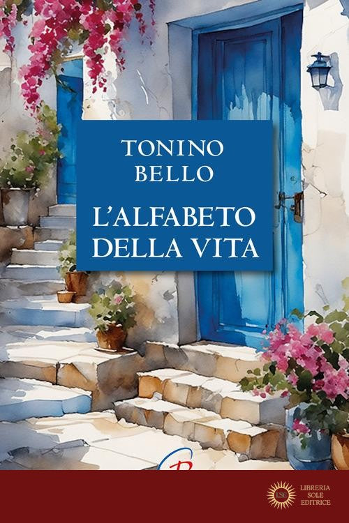 Don Tonino Bello. Alfabeto della vita. Nuova ediz. - Antonio Bello