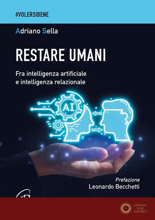 Restare umani. Fra intelligenza artificiale e intelligenza relazionale - Adriano Sella
