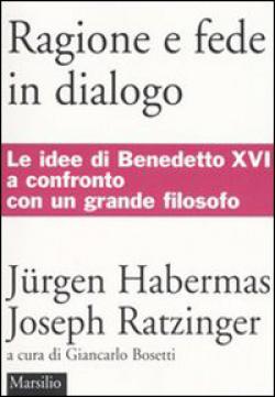 Ragione e fede in dialogo - Jürgen Habermas, Benedetto XVI (Joseph Ratzinger)