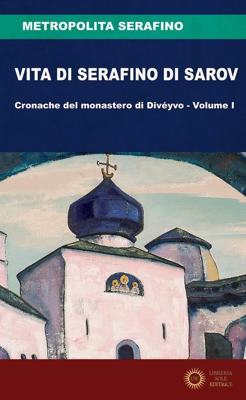 Vita di Serafino di Sarov. Cronache del monastero di Divéyvo vol. 1 - Metropolita Serafino
