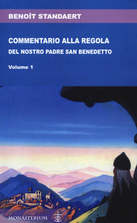 Commentario alla regola del nostro padre san Benedetto - Benoît Standaert