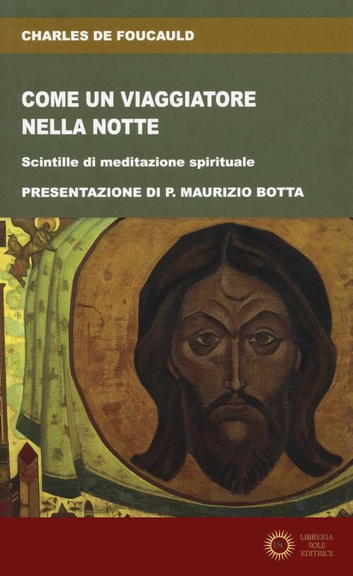 Come un viaggiatore nella notte. Scintille di meditazione spirituale - Charles de Foucauld