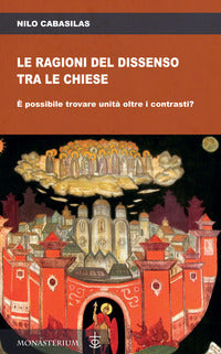 Le ragioni del dissenso tra le chiese. È possibile trovare unità oltre i contrasti? - Nilo Cabasilas