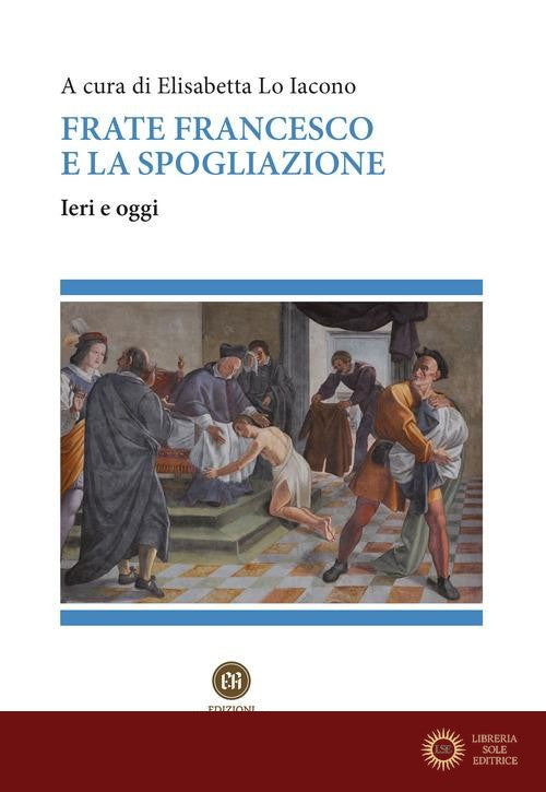 Frate Francesco e la spogliazione. Ieri e oggi - E. Lo Iacono