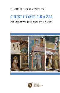 Crisi come grazia. Per una nuova primavera della Chiesa - Domenico Sorrentino