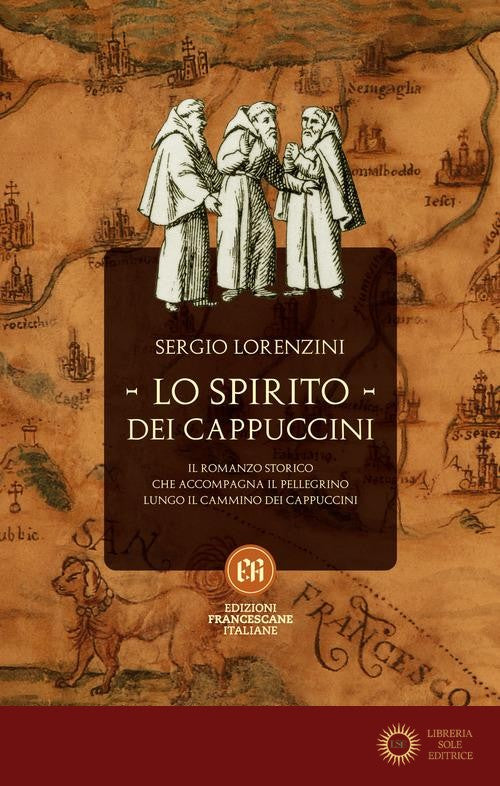 Lo spirito dei Cappuccini. Il romanzo storico che accompagna il pellegrino lungo il Cammino dei Cappuccini - Sergio Lorenzini